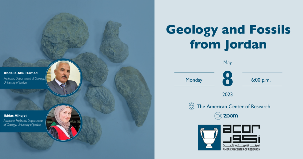Lecture announcement: Geology and Fossils from Jordan, by Abdallah Abu Hamad and Ikhlas Alhejoj, Monday, May 8, 2023, 6 p.m. at ACOR in Amman, Jordan, and on Zoom